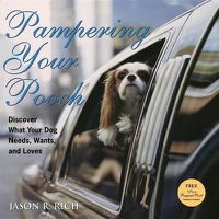 Cover image for Pampering Your Pooch: Discover What Your Dog Needs, Wants, and Loves