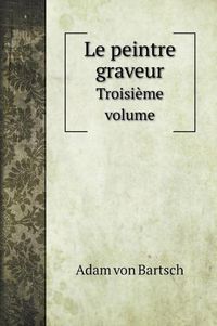 Cover image for Le peintre graveur: Troisieme volume