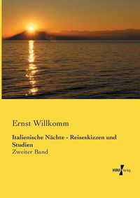 Cover image for Italienische Nachte - Reiseskizzen und Studien: Zweiter Band