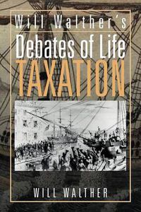 Cover image for Will Walther's debates of Life - Taxation