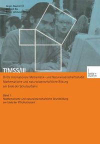 Cover image for Timss/III Dritte Internationale Mathematik- Und Naturwissenschaftsstudie -- Mathematische Und Naturwissenschaftliche Bildung Am Ende Der Schullaufbahn: Band 1 Mathematische Und Naturwissenschaftliche Grundbildung Am Ende Der Pflichtschulzeit