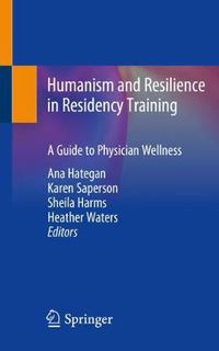 Cover image for Humanism and Resilience in Residency Training: A Guide to Physician Wellness