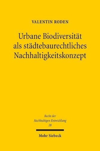 Cover image for Urbane Biodiversitat als stadtebaurechtliches Nachhaltigkeitskonzept: Analyse, Umsetzung und Perspektiven