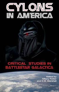 Cover image for Cylons in America: Critical Studies in Battlestar Galactica