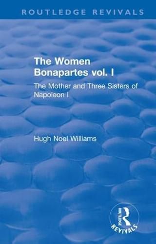 The Women Bonapartes: The Mother and Three Sisters of Napoleon I.