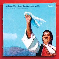 Cover image for At Least Wave Your Handkerchief At Me The Joys And Sorrows Of Southern Albanian Song