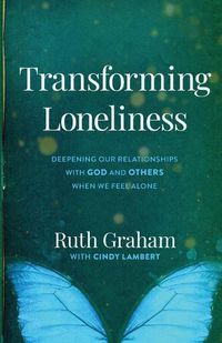 Cover image for Transforming Loneliness - Deepening Our Relationships with God and Others When We Feel Alone