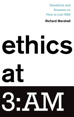 Cover image for Ethics at 3:AM: Questions and Answers on How to Live Well