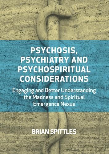 Cover image for Psychosis, Psychiatry and Psychospiritual Considerations: Engaging and Better Understanding the Madness and Spiritual Emergence Nexus