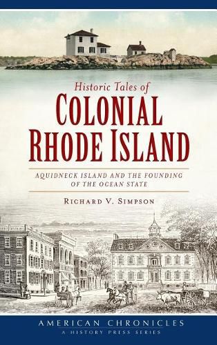 Cover image for Historic Tales of Colonial Rhode Island: Aquidneck Island and the Founding of the Ocean State