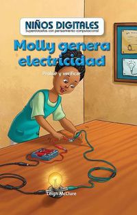 Cover image for Molly Genera Electricidad: Probar Y Verificar (Molly Makes Electricity: Testing and Checking)