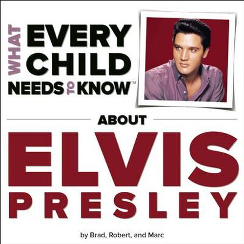 Cover image for What Every Child Needs To Know About Elvis Presley