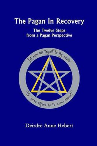 Cover image for The Pagan In Recovery: The Twelve Steps From A Pagan Perspective