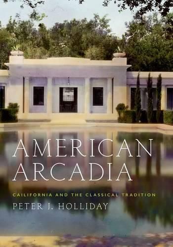 Cover image for American Arcadia: California and the Classical Tradition