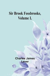 Cover image for Sir Brook Fossbrooke, Volume I.