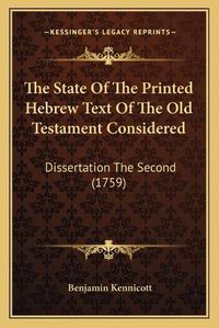 Cover image for The State of the Printed Hebrew Text of the Old Testament Considered: Dissertation the Second (1759)