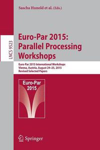 Cover image for Euro-Par 2015: Parallel Processing Workshops: Euro-Par 2015 International Workshops, Vienna, Austria, August 24-25, 2015, Revised Selected Papers