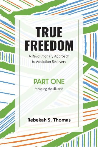 Cover image for True Freedom Part One: A Revolutionary Approach to Addiction Recovery