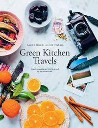 Cover image for Green Kitchen Travels: Healthy Vegetarian Food Inspired by Our Adventures