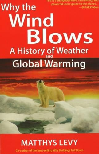 Cover image for Why the Wind Blows: A History of Weather and Global Warming