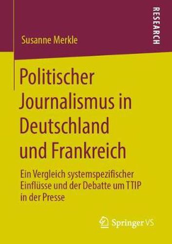 Cover image for Politischer Journalismus in Deutschland Und Frankreich: Ein Vergleich Systemspezifischer Einflusse Und Der Debatte Um Ttip in Der Presse