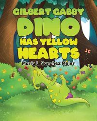 Cover image for Gilbert Gabby Dino Has Yellow Hearts