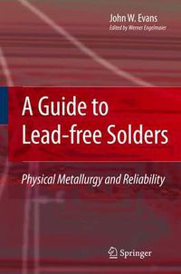 Cover image for A Guide to Lead-free Solders: Physical Metallurgy and Reliability