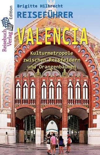 Cover image for Reisefuhrer Valencia: Kulturmetropole zwischen Reisfeldern und Orangenbaumen