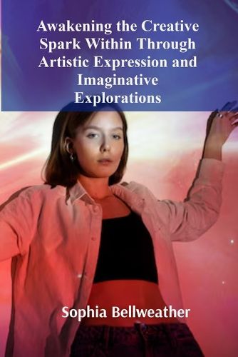 Cover image for Awakening the Creative Spark Within Through Artistic Expression and Imaginative Explorations