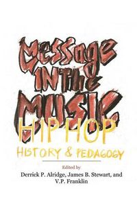 Cover image for Message in the Music: Hip Hop, History, and Pedagogy