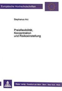 Cover image for Preisflexibilitaet, Konzentration Und Risikoeinstellung: Eine Informationstheoretische Und Empirische Untersuchung Fuer Die Bundesrepublik Deutschland