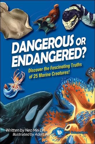 Cover image for Dangerous Or Endangered?: Discover The Fascinating Truths Of 25 Marine Creatures