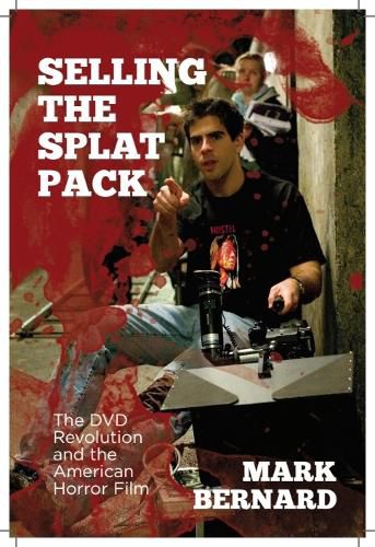 Cover image for Selling the Splat Pack: The DVD Revolution and the American Horror Film