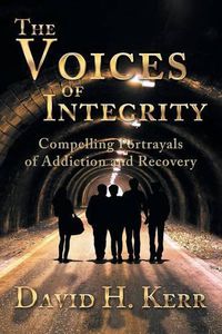 Cover image for The Voices of Integrity: Compelling Portrayals of Addiction