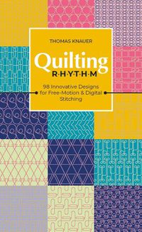 Cover image for Quilting Rhythm: 98 Innovative Designs for Free-Motion & Digital Stitching