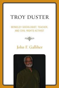 Cover image for Troy Duster: Berkeley Sociologist, Teacher, and Civil Rights Activist