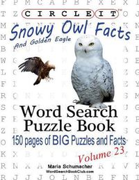 Cover image for Circle It, Snowy Owl and Golden Eagle Facts, Word Search, Puzzle Book