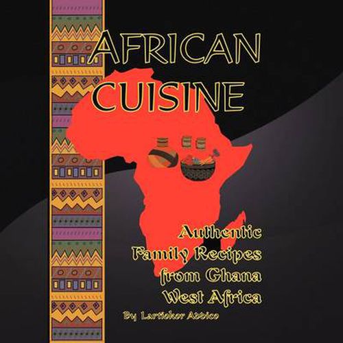 Cover image for African Cuisine: Authentic Family Recipes from Ghana West Africa