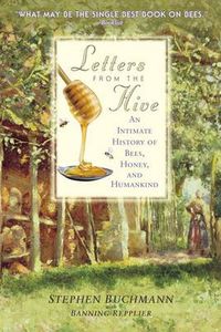 Cover image for Letters from the Hive: An Intimate History of Bees, Honey, and Humankind