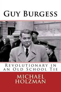 Cover image for Guy Burgess: Revolutionary in an Old School Tie