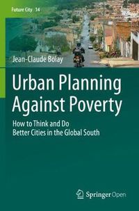 Cover image for Urban Planning Against Poverty: How to Think and Do Better Cities in the Global South