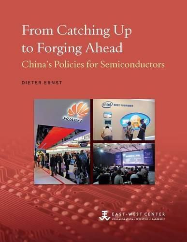 Cover image for From Catching Up to Forging Ahead: China's Policies for Semiconductors