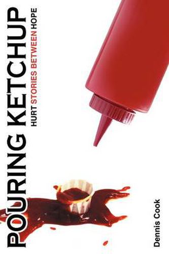 Cover image for Pouring Ketchup: HURT Stories Between HOPE.