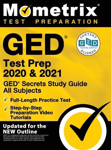 Cover image for GED Test Prep 2020 and 2021 - GED Secrets Study Guide All Subjects, Full-Length Practice Test, Step-By-Step Preparation Video Tutorials: [updated for