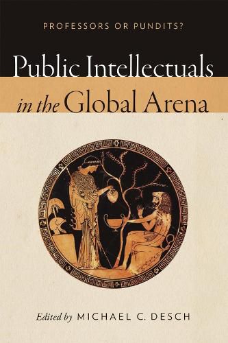 Public Intellectuals in the Global Arena: Professors or Pundits?