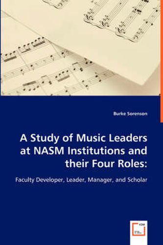 Cover image for A Study of Music Leaders at NASM Institutions and their Four Roles: Faculty Developer, Leader, Manager, and Scholar