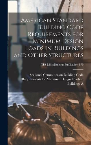 Cover image for American Standard Building Code Requirements for Minimum Design Loads in Buildings and Other Structures; NBS Miscellaneous Publication 179