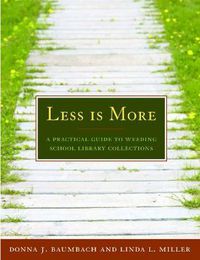 Cover image for Less is More: A Practical Guide to Weeding School Library Collections