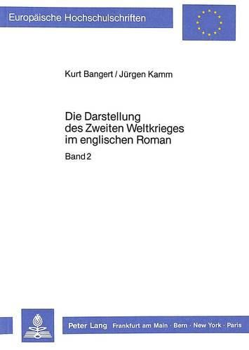 Die Darstellung Des Zweiten Weltkrieges Im Englischen Roman: Eine Untersuchung Zum Problem Der Fiktionalisierung Von Zeitgeschichte Anhand Der Erzaehlwerke Von Henry Patterson, Len Deighton, Evelyn Waugh Und William Golding