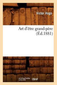 Cover image for Art d'Etre Grand-Pere (Ed.1881)